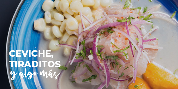 Ceviches, Tiraditos y algo más 